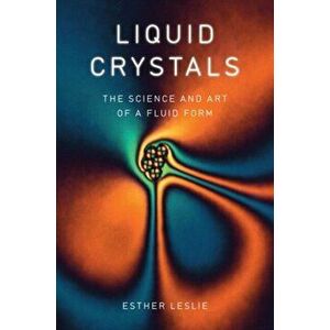 Liquid Crystals. The Science and Art of a Fluid Form, Hardback - Esther Leslie imagine