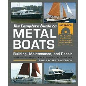 The Complete Guide to Metal Boats, Third Edition: Building, Maintenance, and Repair, Paperback - Bruce Roberts-Goodson imagine