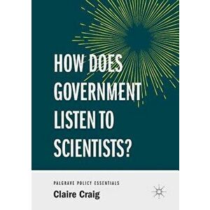 How Does Government Listen to Scientists?, Paperback - Claire Craig imagine
