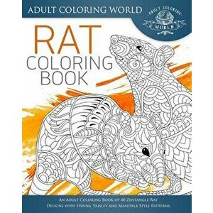 Rat Coloring Book: An Adult Coloring Book of 40 Zentangle Rat Designs with Henna, Paisley and Mandala Style Patterns, Paperback - Adult Coloring World imagine