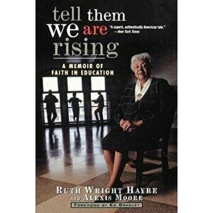 Tell Them We Are Rising: A Memoir of Faith in Education, Paperback - Ruth Wright Hayre imagine
