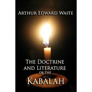 The Doctrine and Literature of the Kabalah - Arthur Edward Waite imagine