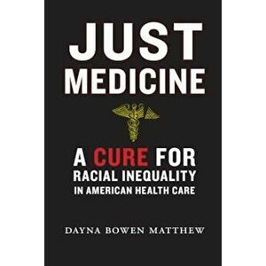 Just Medicine: A Cure for Racial Inequality in American Health Care, Hardcover - Dayna Bowen Matthew imagine