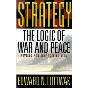 Strategy: The Logic of War and Peace, Paperback - Edward N. Luttwak imagine