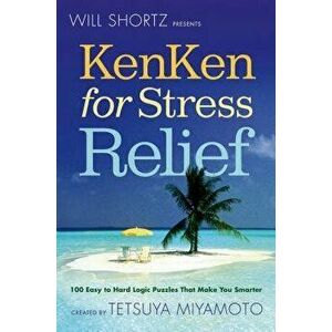 Will Shortz Presents Kenken for Stress Relief: 100 Easy to Hard Logic Puzzles That Make You Smarter, Paperback - Will Shortz imagine