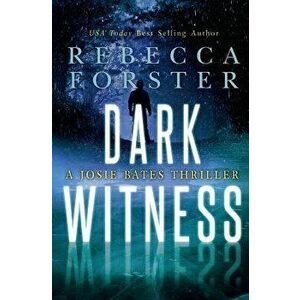 Dark Witness: A Josie Bates Thriller - Rebecca Forster imagine