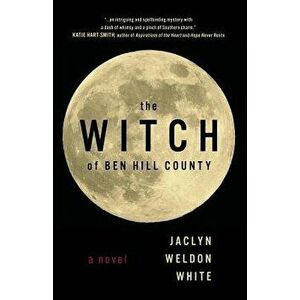 The Witch of Ben Hill County, Paperback - Jaclyn Weldon White imagine