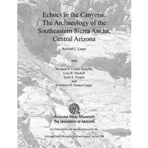 Echoes in the Canyons: The Archaeology of the Southeastern Sierra Ancha, Central Arizona, Paperback - Richard C. Lange imagine