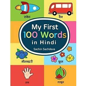 My First 100 Words in Hindi: Learn the Essential and Most Common Used Words in Hindi Language, Paperback - Sachin Sachdeva imagine