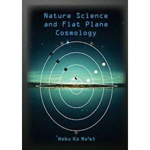 Nature Science and Flat Plane Cosmology, Paperback - Paul Simons imagine