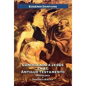 Conociendo a Jes s En El Antiguo Testamento, Paperback - Eugenio Danyans De La Cinna imagine