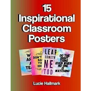 15 Inspirational Classroom Posters: School Classroom and Teacher Decorations - 11 X 8.5, Paperback - Lucie Hallmark imagine
