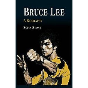 Bruce Lee: A Biography, Paperback - Zofia Stone imagine