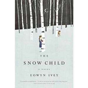 The Snow Child, Hardcover - Eowyn Ivey imagine