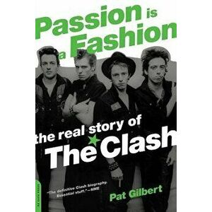 Passion Is a Fashion: The Real Story of the Clash, Paperback - Pat Gilbert imagine