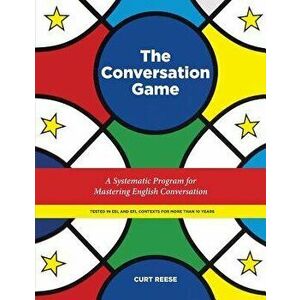 The Conversation Game: A Systematic Program for Mastering English Conversation, Paperback - Curt Reese imagine