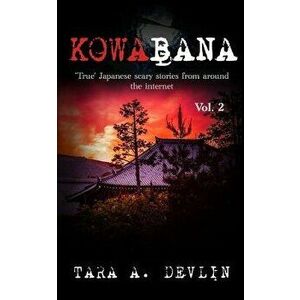 Kowabana: 'true' Japanese Scary Stories from Around the Internet: Volume Two, Paperback - Tara a. Devlin imagine