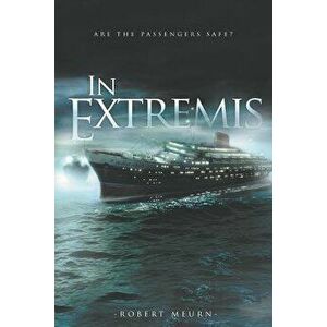 In Extremis: Are the Passengers Safe?, Paperback - Robert Meurn imagine
