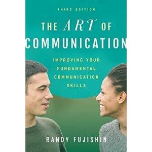 Art of Communication: Improving Your Fundamental Communication Skills, Paperback - Randy Fujishin imagine