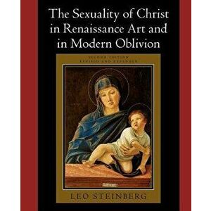 The Sexuality of Christ in Renaissance Art and in Modern Oblivion - Leo Steinberg imagine