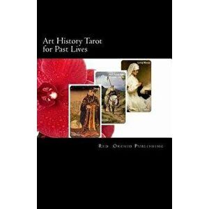Art History Tarot for Past Lives, Paperback - Red Orchid Publishing imagine