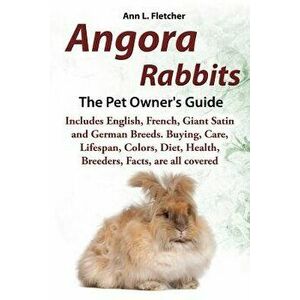 Angora Rabbits a Pet Owner's Guide: Includes English, French, Giant, Satin and German Breeds. Buying, Care, Lifespan, Colors, Diet, Health, Breeders, , imagine