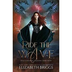Ride the Wave, Paperback - Elizabeth Briggs imagine