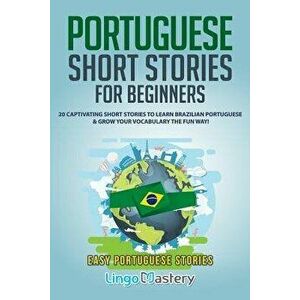 Portuguese Short Stories for Beginners: 20 Captivating Short Stories to Learn Brazilian Portuguese & Grow Your Vocabulary the Fun Way!, Paperback - Li imagine