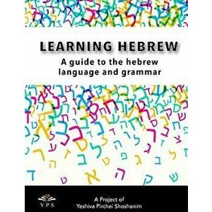 Learning Hebrew: A Guide to the Hebrew Language and Grammar, Paperback - Pirchei Shoshanim imagine