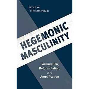 Hegemonic Masculinity: Formulation, Reformulation, and Amplification, Paperback - James W. Messerschmidt imagine