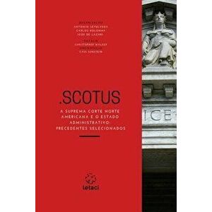 .Scotus: A Suprema Corte Norte Americana e o Estado Administrativo: Precedentes Selecionados, Paperback - Antonio Sepulveda imagine
