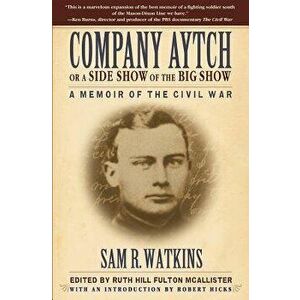 Company Aytch or a Side Show of the Big Show: A Memoir of the Civil War, Hardcover - Sam R. Watkins imagine