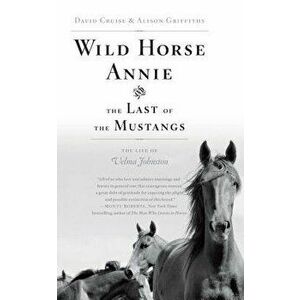 Wild Horse Annie and the Last of the Mustangs: The Life of Velma Johnston, Paperback - David Cruise imagine