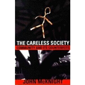Careless Society: Community and Its Counterfeits, Paperback - John McKnight imagine