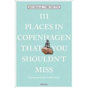 111 Places in Copenhagen That You Shouldn't Miss, Paperback - Jan Gralle imagine