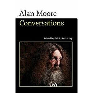 Alan Moore: Conversations, Paperback - Eric L. Berlatsky imagine