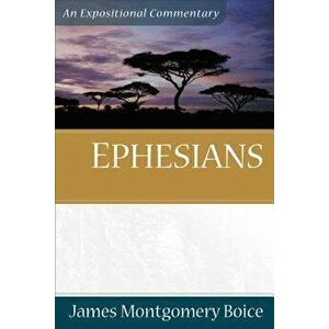Ephesians, Paperback - James Montgomery Boice imagine