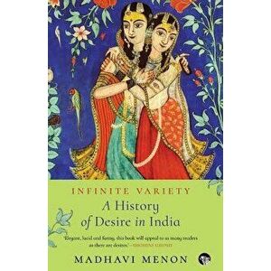 Infinite Variety: A History of Desire in India, Paperback - Madhavi Menon imagine