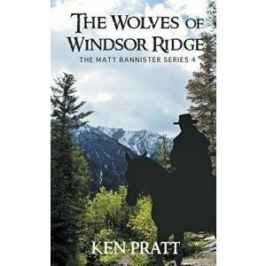 The Wolves of Windsor Ridge, Paperback - Ken Pratt imagine