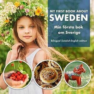 My First Book About Sweden - Min Första Bok Om Sverige: A children's picture guide to Swedish culture, traditions and fun, Paperback - Linda Liebrand imagine