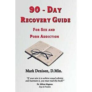 90-Day Recovery Guide for Sex and Porn Addiction, Paperback - Mark Denison imagine