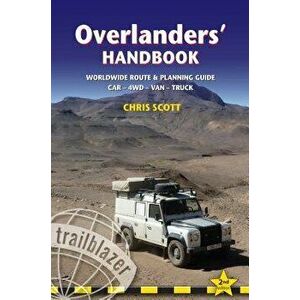 Overlanders' Handbook: Worldwide Route & Planning Guide: Car, 4wd, Van, Truck, Paperback - Chris Scott imagine