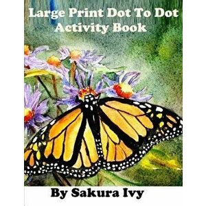 Large Print Dot to Dot Activity Book: Easy to Read 100+ Connect the Dot Puzzles, Paperback - Sakura Ivy imagine