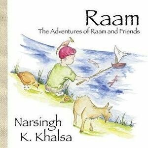 Raam: The Adventures of Raam and Friends, Paperback - Narsingh K. Khalsa imagine
