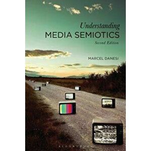 Understanding Media Semiotics - Marcel Danesi imagine