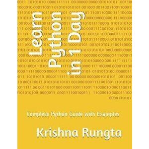 Learn Python in 1 Day: Complete Python Guide with Examples, Paperback - Krishna Rungta imagine