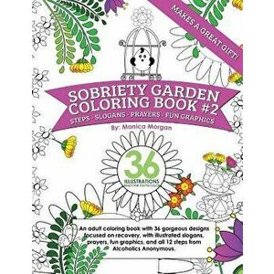 Sobriety Garden Coloring Book #2: An Adult Coloring Book with 36 Gorgeous Designs Centered Around Recovery with Illustrated Slogans, Sayings, and All, imagine