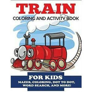 Train Coloring and Activity Book for Kids: Mazes, Coloring, Dot to Dot, Word Search, and More!, Kids 4-8, Paperback - Blue Wave Press imagine