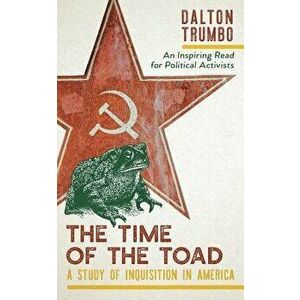 The Time of the Toad: A Study of Inquisition in America, and Two Related Pamphlets (Perennial Library, P 268), Paperback - Dalton Trumbo imagine