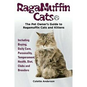Ragamuffin Cats, the Pet Owners Guide to Ragamuffin Cats and Kittens Including Buying, Daily Care, Personality, Temperament, Health, Diet, Clubs and B imagine